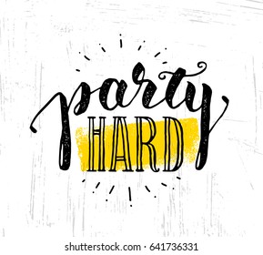 Party Hard Inspiring Creative Lettering Composition On Rough Vector Background.