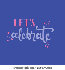 Party invitation with handwritten let`s celebrate inscription in beautiful calligraphy