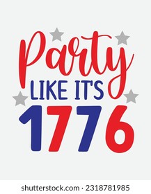 Party like it's 1776, 4th of July SVG, July 4th SVG, Fourth of July svg, America T shir, USA Flag svg, Independence Day Shirt, Cut File Cricut