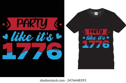 Party like it's 1776 4th of July Happy Independence Day T-shirt design vector illustration. print-ready t-shirt, USA Independence day t-shirt design, graphic typography t-shirt design,