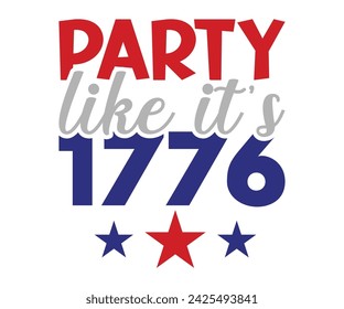 Party like it's 1776 T-shirt, 4th of July T-shirt, Fourth of July, America, USA Flag, USA Holiday, Patriotic, Independence Day Shirt, Cut File For Cricut Silhouette