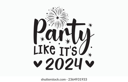 Party like it's 2024 svg,Happy new year svg,Happy new year 2024 t shirt design cut files and Stickers, holidays quotes, Cut File Cricut, Silhouette, hallo hand lettering typography vector illustration svg