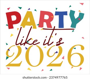 Party Like It's 2026 T-shirt, Happy New Year T-shirt, New Year Quotes, Year End Hap, Welcome 2024 Shirt, Happy New Year Clip Art, New Year's Eve Quote, Cut File For Cricut And Silhouette