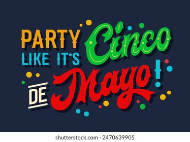 Party Like It's Cinco de Mayo, dynamic script lettering in Mexican flag colors, adorned with flat confetti. Bold colorful typography design. Ideal for prints, social media, merchandise, party decor