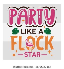 Party Like A Flock Star, Sassy Flamingo, Funny Flamingo, Animal Sayings, Summer, holiday Silhouette,