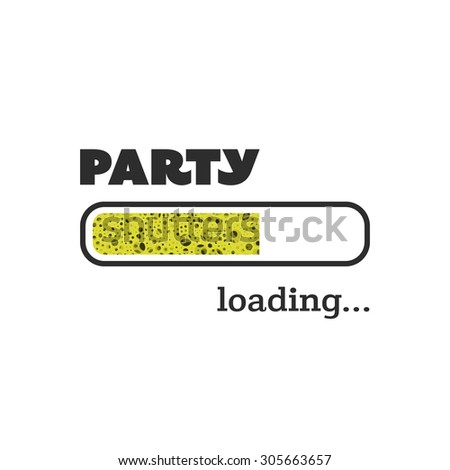 Party Loading - Inspirational Quote, Slogan, Saying, Writing - Progress Bar Loading with the text: Party