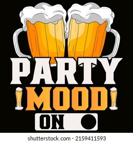 Party Mood On. Beer t shirt and mug design vector illustration