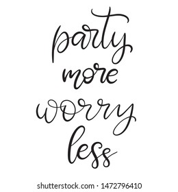 Party more worry less black and white lettering vector illustration with calligraphy style phrase. Handwritten text for fabric print, logo, poster, card. EPS10