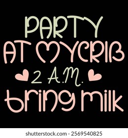 PARTY AT MY CRIB 2 A.M. BRING MILK  Funny Baby Bodysuits T-shirt Design