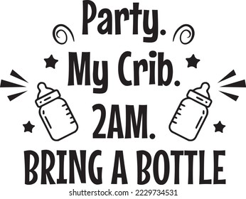 Party My Crib 2AM Bring a bottle vector file, Baby svg design svg