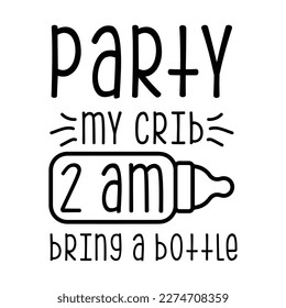 Party My Crib 2am Bring A Bottle Design vector svg