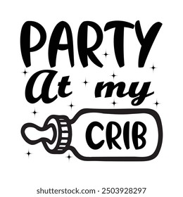 Party At My Crib, Newborn Onesie Design, Baby Quote Typography Shirt Design Vector