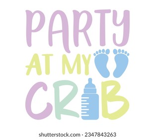 Party At My Crib svg, T-Shirt baby, Cute Baby Sayings SVG ,Baby Quote, Newborn baby SVG svg