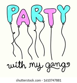 PARTY WITH MY GANG, SLOGAN PRINT VECTOR