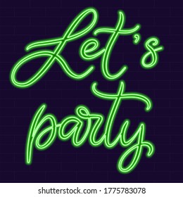 Let’s party Neon sign calligraphic lettering vector illustration with calligraphy style word. Handwritten text for fabric print, logo, poster, card. Light banner, glowing neon signboard.