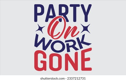Party On Work Gone - Labor day T shirt  design, Calligraphy graphic design, Illustration for prints on t-shirts, bags, posters, cards and Mug.