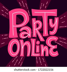 Party Online lettering. People activity popular during coronavirus quarantine. Phrase for COVID-19 spread prevention. 