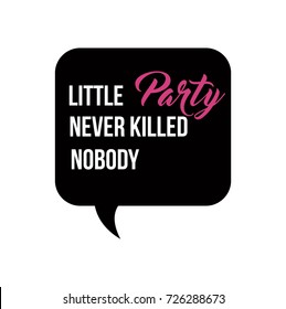 Party photo booth props, card, banner or poster graphic design lettering vector element. Text Little Party Never Killed Nobody 