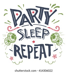 Party sleep repeat. Hand-drawn typography isolation on white background for fun t-shirts, cards, wall prints and posters