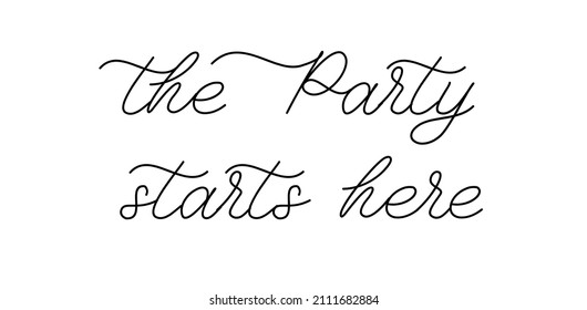 The party Starts here - lettering wedding romantic phrase for decor, invitation, greeting card design, photo overlay