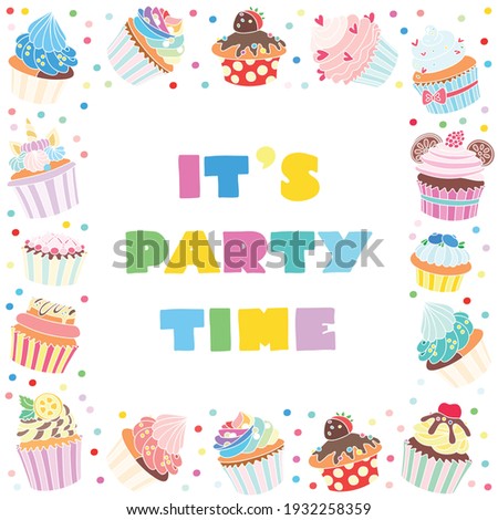 It's party time. Frame of cupcakes decorated with cream, strawberry, hearts, mint, citrus, cherry, cookies and unicorn horn on a white background. Vector 10 EPS.