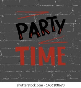 Party time, hand lettering, brick wall, dark background,  inscription, vector illustration