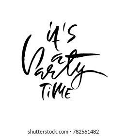 it is party time. Ink hand drawn lettering. Modern brush calligraphy. Handwritten phrase. Inspiration graphic design typography element.