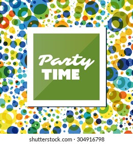 Party Time - Inspirational Quote, Slogan, Saying - Abstract Colorful Concept Illustration, Creative Design with Label and Colorful Spotted Background