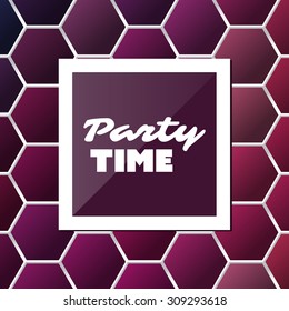 Party Time - Inspirational Quote, Slogan, Saying - Abstract Colorful Concept Illustration, Creative Design with Label and Background with Hexagonal Pattern