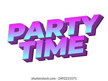 Party time. Text effect design in 3D look with eye catching colors
