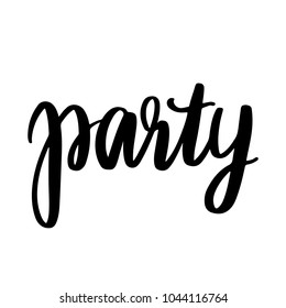 Party - Vector hand drawn lettering phrase. Modern brush calligraphy for blogs and social media. Motivation and inspiration quotes for photo overlays, greeting cards, t-shirt print, posters.