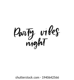 PARTY VIBES NIGHT. MOTIVATIONAL HAND LETTERING PHRASE QUOTE TYPOGRAPHY 