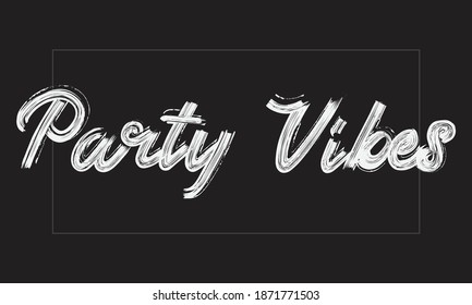 Party Vibes Typography Handwritten modern paint brush lettering words in white text and phrase isolated on the Black background