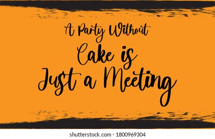 A Party without cake is Just a Meeting  Typography Handwritten Calligraphy Black Color Text On Yellow 
Background