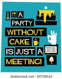 A Party Without Cake is Just a Meeting (Flat Style Vector Illustration Quote Poster Design)