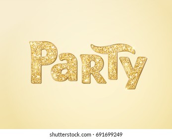 Party word with glitter golden sparkles. Background with typography. Great for Christmas and New Year, birthday and wedding party invitations, club posters.