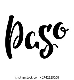 Paso. Hand written word "Paso" isolated on a white background. Can be used for logo, flyer, invitation or t-shirt print. Vector 8 EPS.