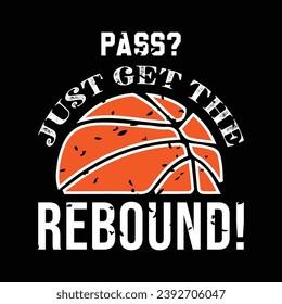 Pass Just Get the Rebound. Basketball t shirt design. Sports vector quote. Design for t shirt, print, poster, banner, gift card, label sticker, mug design etc. Eps-10. POD