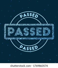 Passed. Glowing round badge. Network-style geometric 'Passed' stamp in space. Vector illustration.