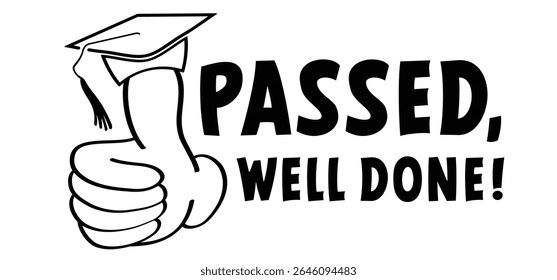 Passed, well done, i didn't fail or you passed or you did it. Diploma obtained. Diploma celebration, cellebrate sign. Study, education, university, college, graduate concept. Graduation hat cap. 