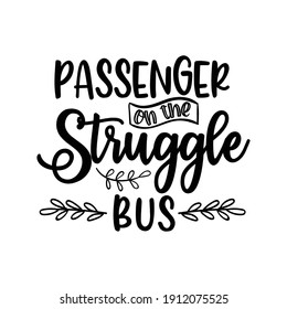 Passenger On The Struggle Bus - Beautiful Design Typography Design Style, Hand Written Cute Simple Quotes Lettering, Graphic Design Lifestyle Lettering