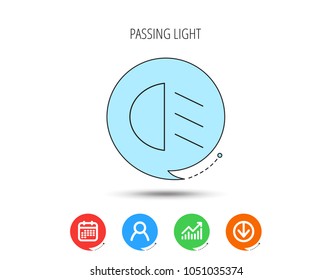 Passing light icon. Dipped beam sign. Calendar, User and Business Chart, Download arrow icons. Speech bubbles with flat signs. Vector