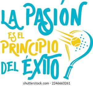 passion is the beginning of success, spanish lettering, inspirational phrase, sport, paddle, success.