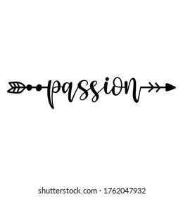 'passion' in boho arrow - lovely lettering calligraphy quote. Handwritten  tattoo, ink design or greeting card. Modern vector art.