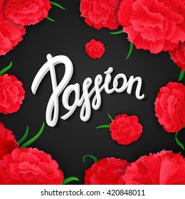"Passion". Bright, passionate, expression poster with vector calligraphy quote on background of carnation flowers. Ready for design poster, web, print, greeting card and advertisement.