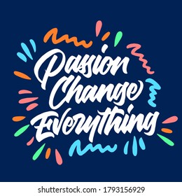 Passion change everything hand drawn vector lettering modern brush calligraphy. vector illustration.