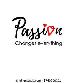 Passion changes everything. title. design with a heart for greeting cards, social media, prints, posters, etc. Isolated on a white background. Vector illustration