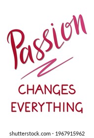 Passion changes everything - vector Inspirational, handwritten quote. Motivation lettering inscription for t-shirt print, bags, card.