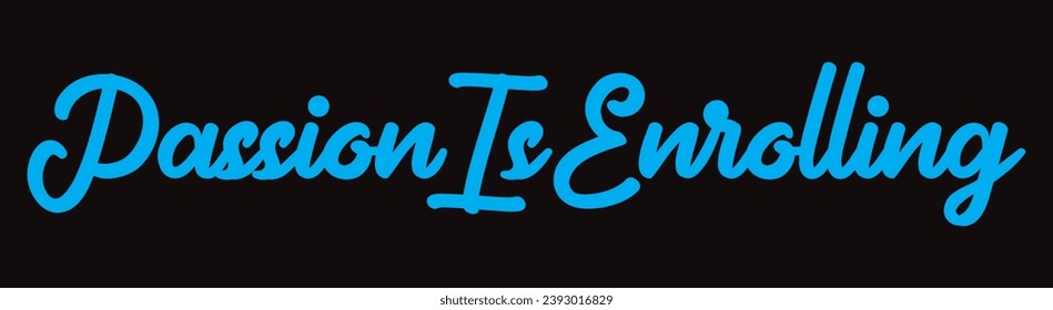 passion is enrolling text on black background.