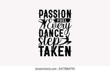 Passion Fuel Every Dance Step Taken - Dancing T-shirt Design, Isolated On Fresh Pattern Black, Vector With Typography Text, Web Clip Art T-shirt.